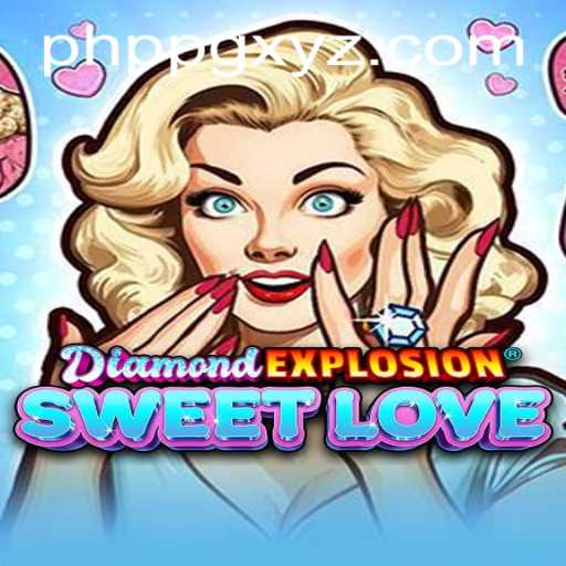 Exploring the Fascinating World of DiamondExplosionSweetLove: A PHPPG Adventure
